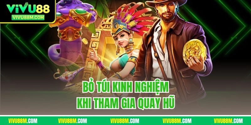 Bỏ túi kinh nghiệm khi tham gia quay hũ 