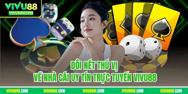 Đôi nét thú vị về nhà cái uy tín trực tuyến VIVU88