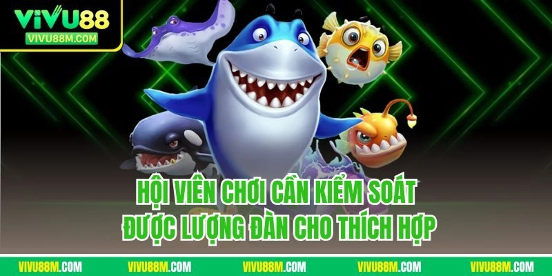 Hội viên chơi cần kiểm soát được lượng đàn cho thích hợp