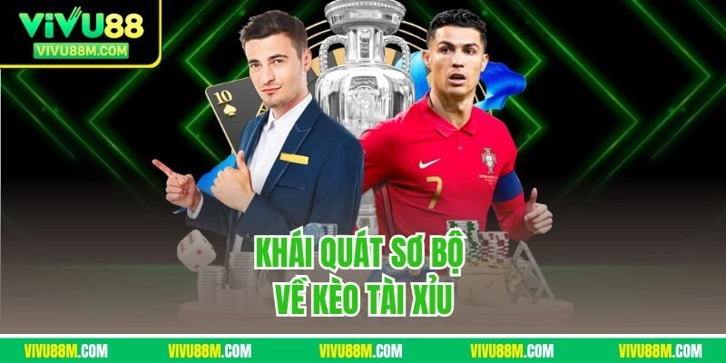 Khái quát sơ bộ về kèo tài xỉu