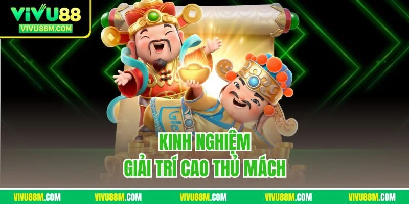 Kinh nghiệm giải trí cao thủ mách 