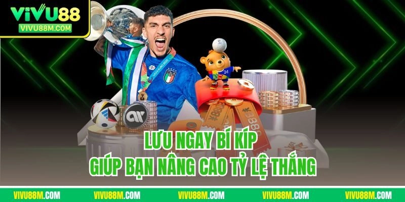 Lưu ngay bí kíp giúp bạn nâng cao tỷ lệ thắng