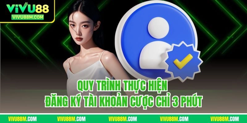 Quy trình thực hiện đăng ký tài khoản cược chỉ 3 phút