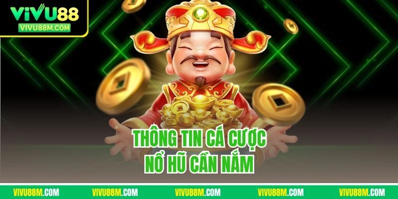 Thông tin cá cược nổ hũ cần nắm 