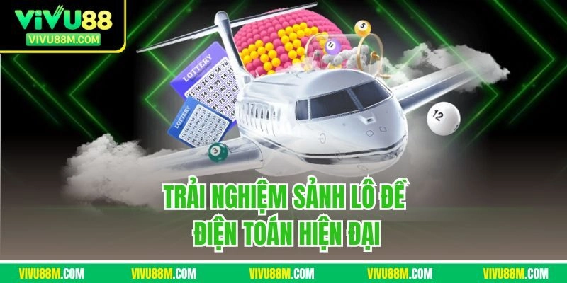 Trải nghiệm sảnh lô đề điện toán hiện đại